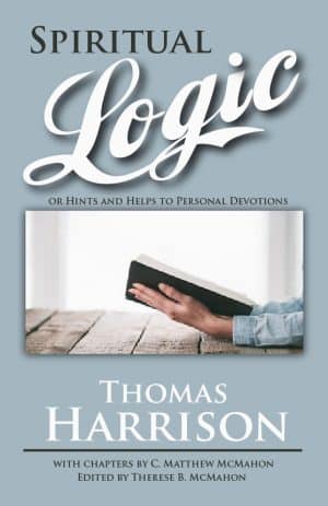 Spiritual Logic or Hints and Helps to Personal Devotions - by Thomas Harrison D.D. (1618–1682)