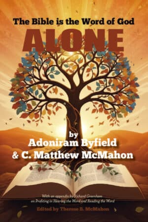 The Bible is the Word of God Alone - by Adoniram Byfield, (d. 1660) and C. Matthew McMahon